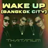 THAITANIUM - Wake Up (Bangkok City) [feat. Snoop Dogg] - Single